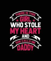 THERE IS THIS GIRL WHO STOLE MY HEART AND SHE CALL ME DADDY LETTERING QUOTE vector