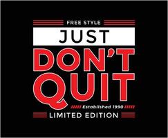 Just Don't Quit Motivational Typography Vector T-shirt Design