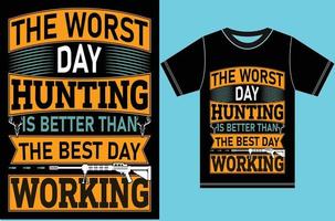 The Worst Day Hunting Is Better Than The Best Day Working vector