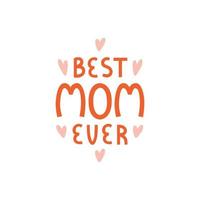 Best mom ever lettering illustration on white background. Beautiful greeting card, poster or label for mother's day. Trendy vector illustration