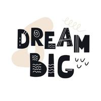 Inscription Dream big. Scandinavian style vector illustration with decorative abstract elements.