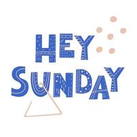 Hey Sunday inscription. Scandinavian style vector illustration with decorative abstract elements.