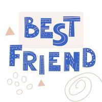 Inscription Best Friend. Scandinavian style vector illustration with decorative abstract elements.