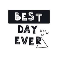 Inscription BEST DAY EVER. Scandinavian style vector illustration with decorative abstract elements