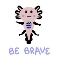 Hand drawn dark axolotl and text BE BRAVE. vector