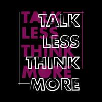 Talk Less Think More Typography Vector Design