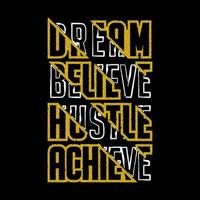 Dream Believe Hustle Achieve Typography Vector Design