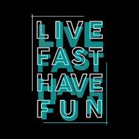 Live Fast Have Fun Typography Vector Design