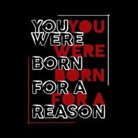 You Were Born For A Reason Typography Vector Design