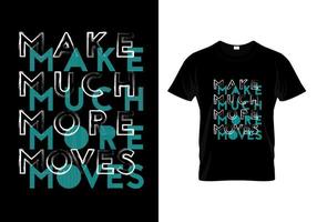 Make Much More Moves T Shirt Design vector