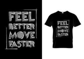 Feel Better Move Faster T Shirt Design vector