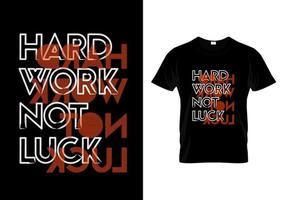 Hard Work Not Luck T Shirt Design Vector