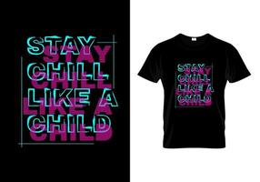 Stay Chill Like A Child T Shirt Design vector