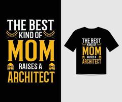 The best kind of mom raises a architect love quotes t shirt design template vector