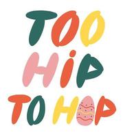 demasiado hip to hop cita divertida de pascua con huevo. diseño vectorial para camiseta, estampado, pegatina. vector