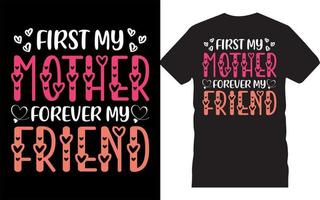 First My Mother Forever My Friend-Mother's Day Typography T-Shirt Design.