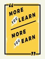 More You Learn  More You Earn Typography with yellow background. Quotes , motivation, positive inspiration for poster, t shirt. Text Background