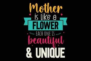 la madre es como una flor cada una es hermosa y única tipografía camiseta vector