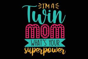 I'm a twin mom what's your superpower typography t shirt vector