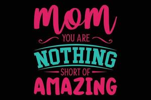 Mom you are nothing short of amazing typography t shirt vector