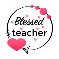 Blessed teacher romantic slogan. Inspirational phrase flat color sketch calligraphy. Typography t-shirt graphics, typography art lettering composition design. vector