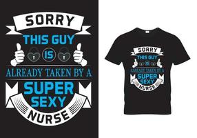 Sorry This Guy Is Already Taken By a Super Sexy Nurse T Shirt Design vector