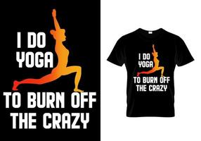 I do yoga to burn off the crazy t shirt design vector