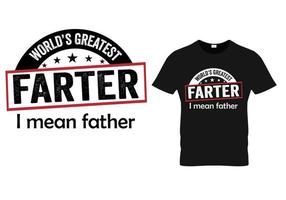 World's greatest farter I mean father. Dad t shirt design vector