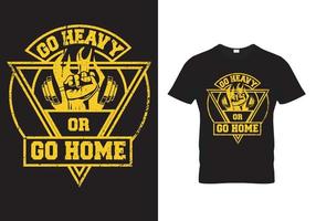 Gym T-Shirt - Go Heavy Or Go Home vector
