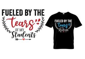 Fueled by the tears of my students t shirt design vector