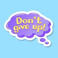 A don't give up cloud bubble, flat sticker vector