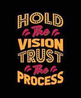 HOLD THE VISION TRUST THE PROCESS TYPOGRAPHY T-SHIRT DESIGN vector