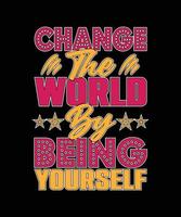 CHANGE THE WORLD BY BEING YOURSELF COLORFUL LETTERING vector