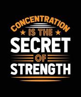 CONCENTRATION IS THE SECRET OF STRENGTH LETTERING QUOTE FOR T-SHIRT DESIGN