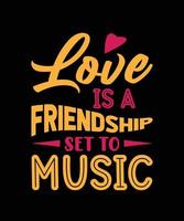 LOVE IS A FRIENDSHIP SET TO MUSIC COLORFUL LETTERING QUOTE FOR T-SHIRT DESIGN vector