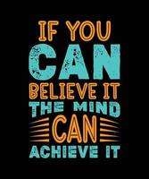 if can believe it the mind can achieve it positive typography t-shirt design vector