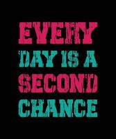 EVERY DAY IS A SECOND CHANCE LETTERING vector