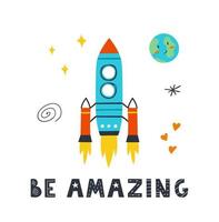 Poster with cute rocket, stars, planet and lettering Be amazing. Vector design for baby room, greeting cards, t-shirts.