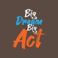 Hand drawn big dream big act lettering Inspirational motivational quote vector