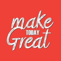 Hand drawn make today great lettering Inspirational motivational quote vector