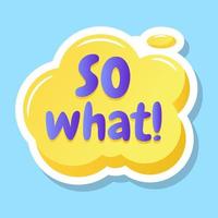 A cloud with so what text, flat premium vector
