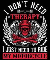 I Don't Need Therapy I Ride My Motorcycle t-shirt design for motorcycle lovers vector