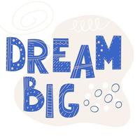 Inscription Dream big. Scandinavian style vector illustration with decorative abstract elements