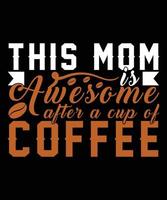 This Mom Is Awesome After a Cup Of Coffee T-Shirt Design vector