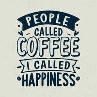 People called coffee I called happiness vector