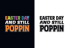 Easter Day And Still Poppin. Typography T-shirt Design vector