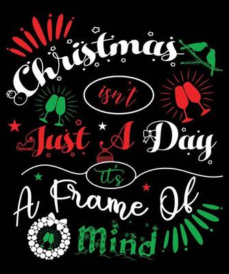 Christmas isn't Just A Day It's A Frame of Mind Typography T-Shirt Design Free Vector