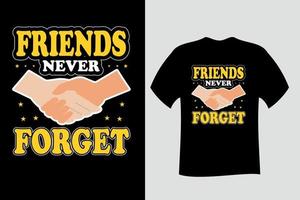 los amigos nunca olvidan el diseño de la camiseta de la amistad vector