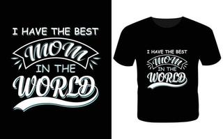 I have the  best mom in the world t shirt-t shirt design vector
