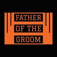 Father Of The Groom T Shirt Design vector